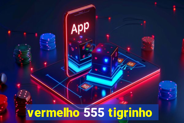 vermelho 555 tigrinho